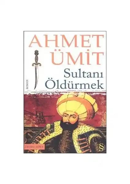 Ahmet Ümit'in 'Sultanı Öldürmek' Romanı: Tarih, Aşk ve Gizem Dolu Bir Edebiyat Deneyimi