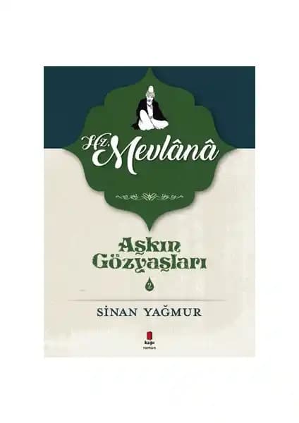 Aşkın Gözyaşları 2 Hz. Mevlana ve Şems-i Tebrizi'nin Derin Aşkını Anlatan Eser