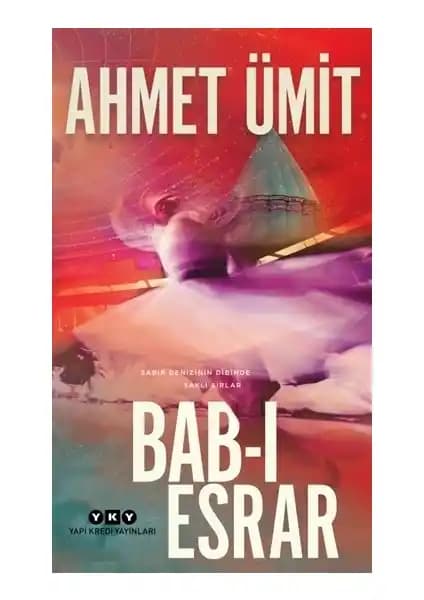 Bab-ı Esrar: Ahmet Ümit'in Mistik ve Felsefi Romanı Türk Edebiyatında Özgün Bir Yapıt