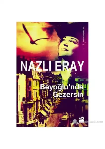 Beyoğlu'nda Gezersin: Nazlı Eray'ın İstanbul'un Kalbini Anlatan Edebiyat Eseri