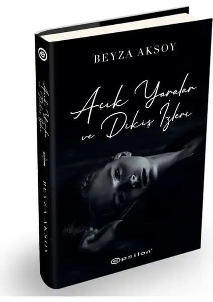 Beyza Aksoy’un Açık Yaralar ve Dikiş İzleri Eseri: Psikolojik Derinlik ve Duygusal Yolculuk