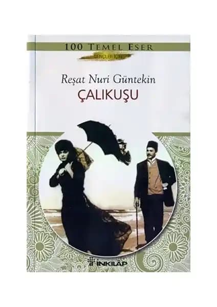 Çalıkuşu Reşat Nuri Güntekin'in Edebi Klasiği Türk Edebiyatında Kadın ve Toplum Temalarıyla Öne Çıkar
