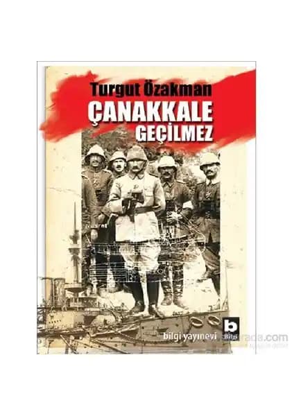 Çanakkale Geçilmez Turgut Özakman: Türk milletinin direniş ruhunu anlatan tarih kitabı