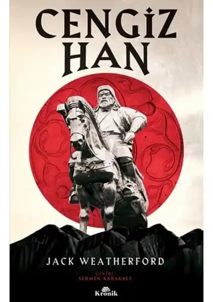 Cengiz Han'ın Liderlik Özellikleri ve Tarihsel Önemi Üzerine Kapsamlı Bir İnceleme