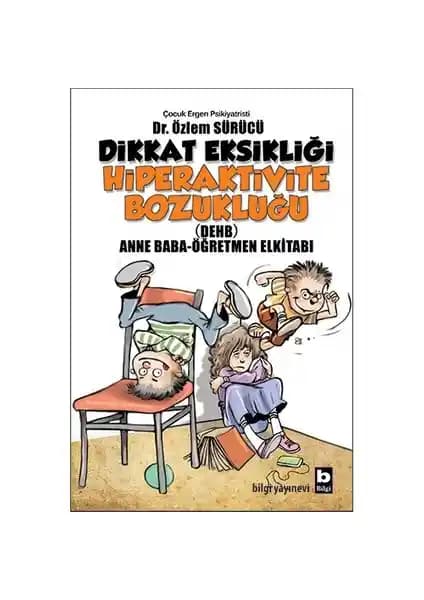 Dikkat Eksikliği ve Hiperaktivite Bozukluğu İçin Rehber: Aileler ve Öğretmenler İçin Pratik Bilgiler
