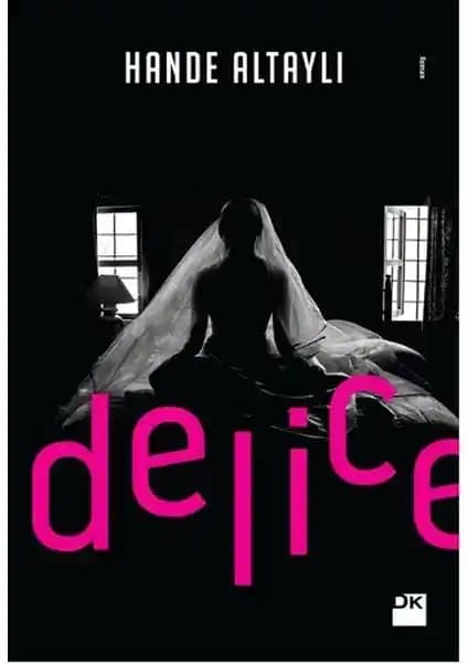 Doğan Kitap Delice Romanı Hande Altaylı'nın Aşk ve İnsan Doğası Üzerine Derin Bir Eser