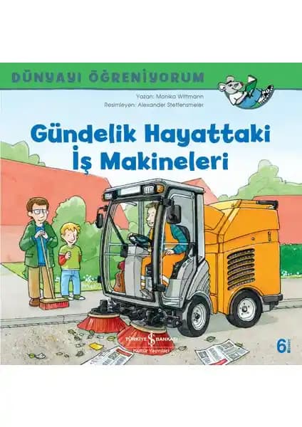 Dünyayı Öğreniyorum Gündelik Hayattaki İş Makineleri Çocuklar İçin Eğitici ve Eğlenceli Kitap