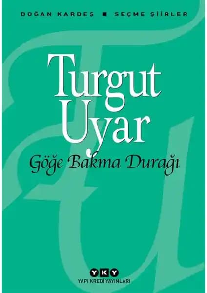 Göğe Bakma Durağı – Turgut Uyar'ın Seçme Şiirleri Eseri 2023 Türkçe Yayın