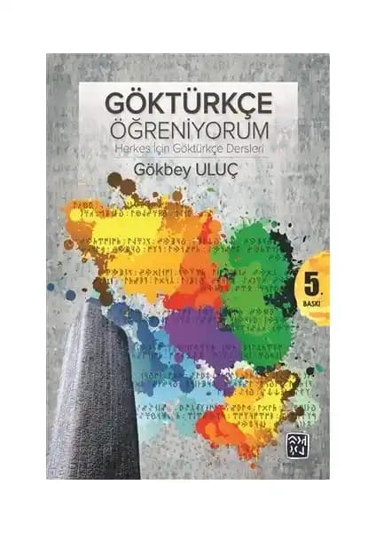 Göktürkçe Öğreniyorum: Türk Dilinin Köklü Geçmişini Anlamaya Yönelik Bir Kaynak