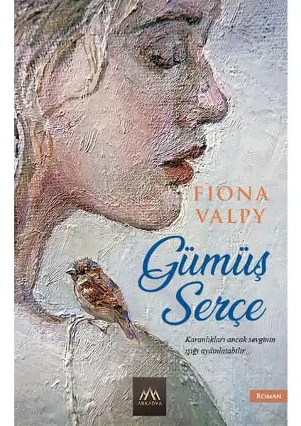 Gü<müş> Serçe Fiona Valpy'nin Tarihî Drama Romanı Savaş ve Sevgi Temalarını İşliyor