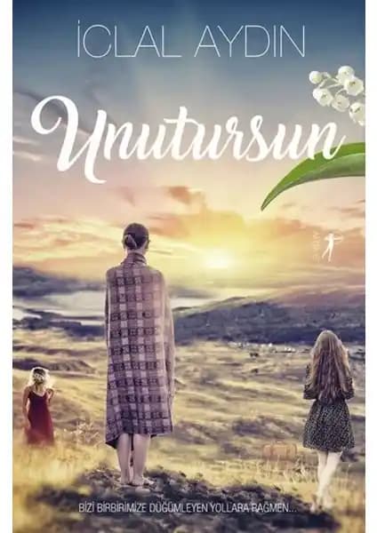 İclal Aydın'ın Unutursun Eseri: Tarih, Kültür ve İnsan Hikayelerinin Derinlikli Anlatımı