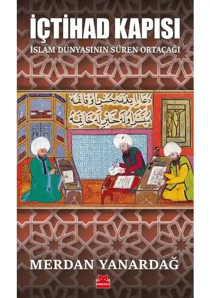 İçtihad Kapısı: İslam Medeniyetinin Krizleri ve Gelişme Süreçleri Üzerine Derinlemesine Bir İnceleme