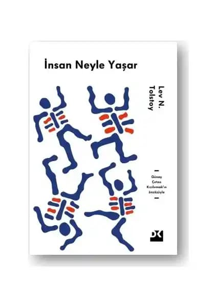 İnsan Neyle Yaşar Lev N. Tolstoy'un Derinlemesine Felsefi ve Edebi Analizi
