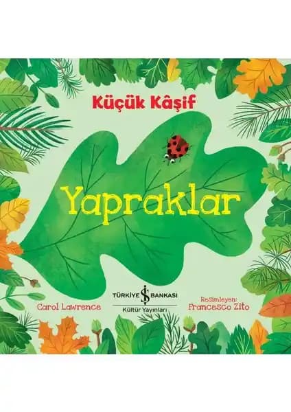 İş Bankası Kültür Yayınları Küçük Kâşif Yapraklar Çocuklara Doğayı Tanıtan Eğitici Kitap