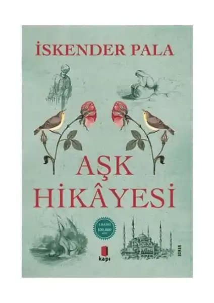 İskender Pala'nın Aşk Hikâyesi Eseri: Tarih ve Aşk Temalarını İşleyen Derinlikli Roman
