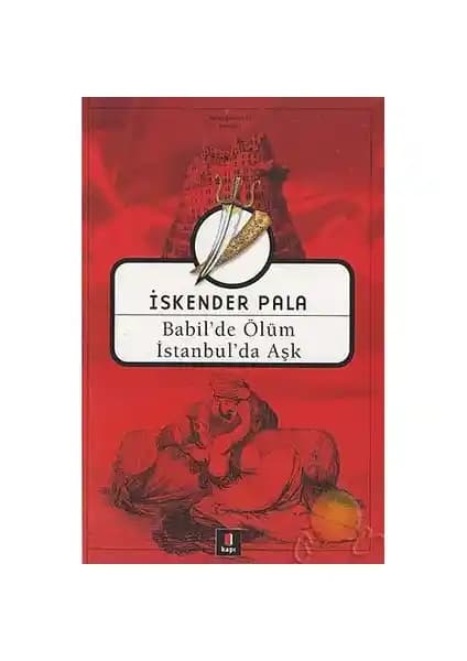İskender Pala'nın Babil'de Ölüm İstanbul'da Aşk Romanı: Tarih, Aşk ve Gizem Dolu Bir Yolculuk