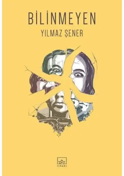 İthaki Yayınları'ndan Yılmaz Şener'in Gizem ve Derinlik Dolu Romanı Bilinmeyen