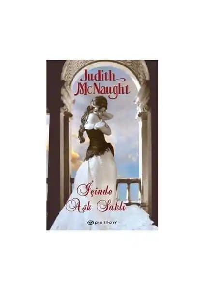 Judith McNaught'ın İçinde Aşk Saklı Romanı: Tutkulu ve Duygusal Bir Edebiyat Deneyimi