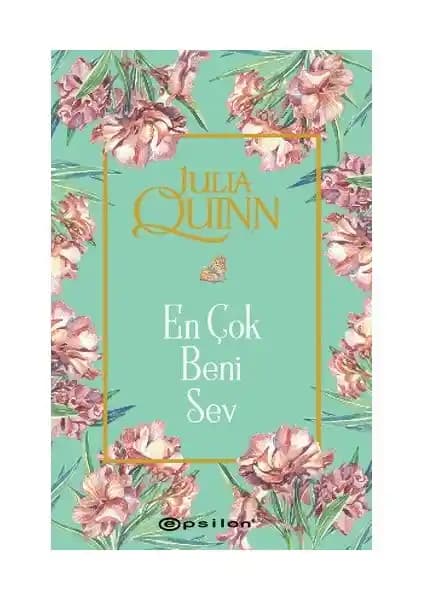 Julia Quinn'in En Çok Beni Sev Romanı: Dönem ve Romantizm Temalı Eşsiz Bir Hikaye