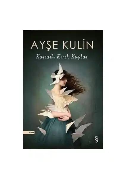 Kana<dı> Kırık Kuşlar: Ayşe Kulin’in Tarih ve Kadın Gücü Temalı Romanı