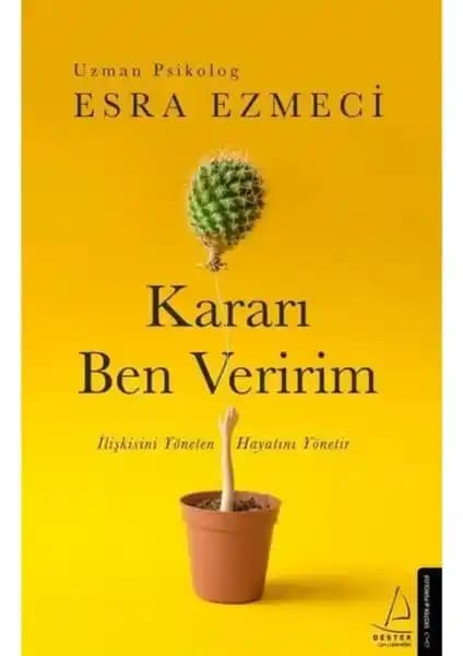 Kendinizi Yeniden Keşfetmenize Yardımcı Esra Ezmeci'nin 'Kararı Ben Veririm' Kitabı