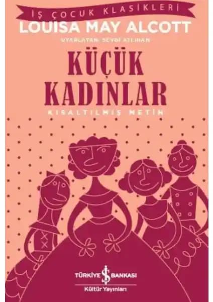 Küçük Kadınlar: Louisa May Alcott'un Aile ve Kişisel Gelişim Temalı Klasik Eseri