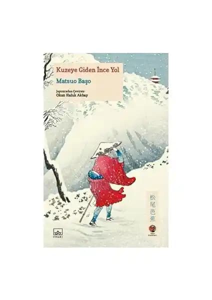 Kuzeye Giden İnce Yol: Matsuo Başo'nun Doğa ve Ruhaniyetle Dolu Seyahat Eseri