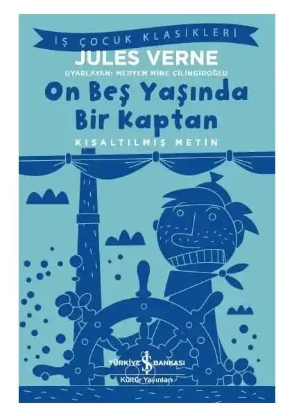 On Beş Yaşında Bir Kaptan Jules Verne'in Macera Dolu Çocuk Klasikleri Arasında Öne Çıkıyor