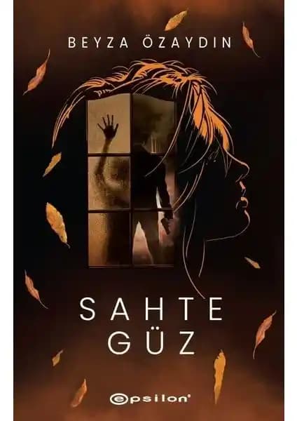 Sahte Güz Beyza Özay<dı>n’ın Psikolojik Gerilim ve Aşk Temalı Romanı