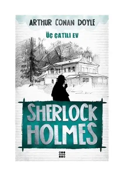 Sherlock Holmes Üç Çatılı Ev: Efsanevi Dedektifin Maceralarını Anlatan Klasik Polisiye Kitabı
