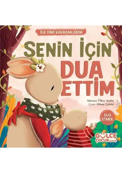Timaş Gülce Çocuk İçin Dua Etme Kitabı: Sevgi ve Güven Dolu Dini Hikaye ve Eğitici İçerik