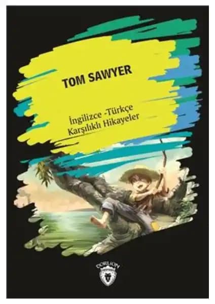 Tom Sawyer (İngilizce-Türkçe Karşılıklı Hikayeler) Kitabı: Edebiyat ve Dil Öğrenme İçin Değerli Bir Kaynak