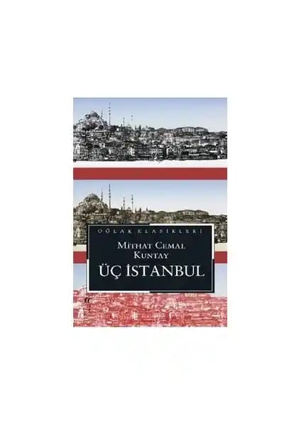Üç İstanbul Romanı: Mithat Cemal Kuntay'ın Osmanlı ve İstanbul Tarihini Anlatan Klasik Eseri