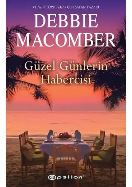 Umut ve Yeniden Başlangıç Temalı Debbie Macomber Romanı Güzel Günlerin Habercisi