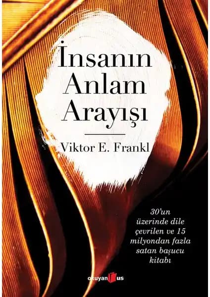 Viktor Frankl’in İnsanın Anlam Arayışı Kitabının Temel Mesajları ve Psikolojik Yaklaşımları