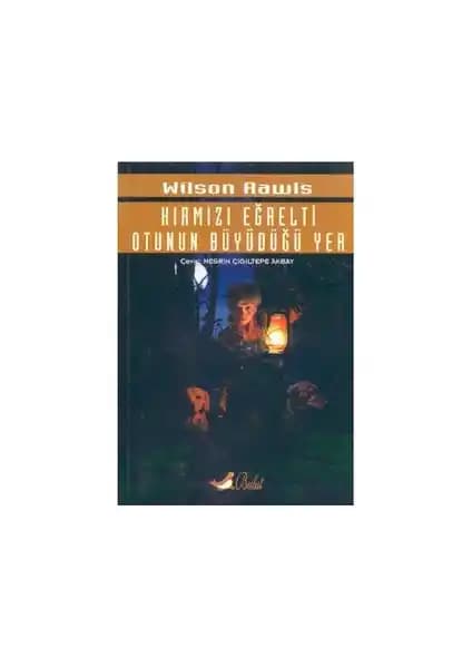 Wilson Rawls'in Kırmızı Eğrelti Otunun Büyüdüğü Yer Eseri Hakkında Detaylı Bilgi ve Analiz