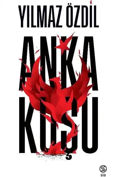 Yılmaz Özdil'in Sia Kitap Anka Kuşu Eseri Hakkında Detaylı Bilgi ve Analiz
