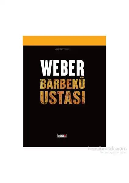Weber Barbekü Ustası Tarif Kitabı: Detaylı ve Pratik Izgara Tarifleriyle Lezzet Yolculuğu
