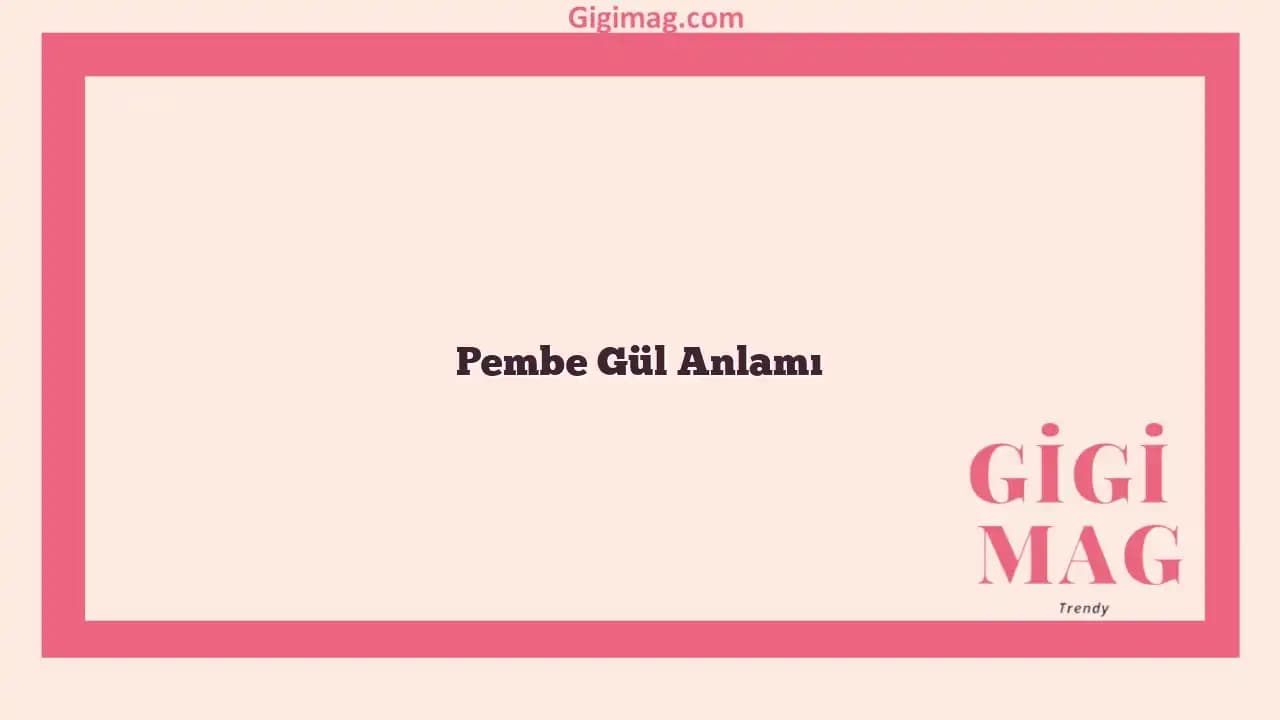 Pembe Gülün Anlamı ve Dekorasyondaki Kullanım Alanları Hakkında Detaylı Bilgi