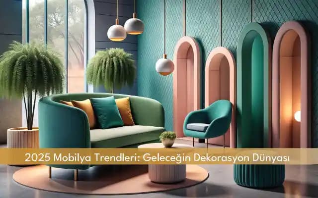 Ev Dekorasyonunda Mobilya Trendleri 2024 Yenilikleri ve Gelecek Perspektifleri