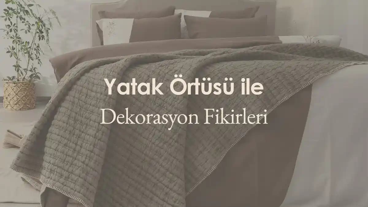Yatak Örtüleri ve Konfor: Doğru Seçimlerle Uyku Kalitenizi Artırın